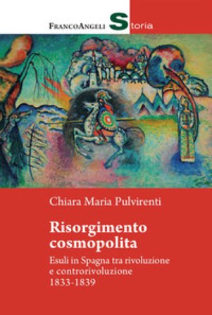 Risorgimento cosmopolita. Esuli in Spagna tra rivoluzione e controrivoluzione 1833-1839 Chiara Maria Pulvirenti