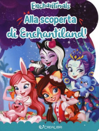 Alla scoperta di Enchantiland. Enchantimals. Ediz. a colori Silvia Lualdi