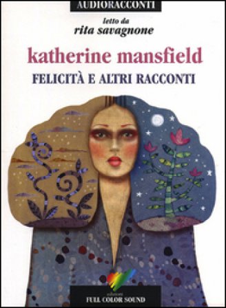 Felicità e altri racconti letto da Rita Savagnone. Audiolibro. CD Audio Katherine Mansfield