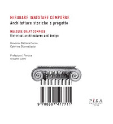 Misurare innestare comporre. Architetture storiche e progetto. Ediz. italiana e inglese Giovanni Battista Cocco