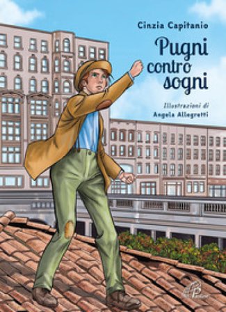 Pugni contro sogni. Ediz. illustrata Cinzia Capitanio