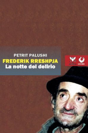 Frederik Rreshpja. La notte del delirio Petrit Palushi