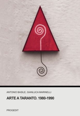 Arte a Taranto. 1980-1990 Antonio Basile
