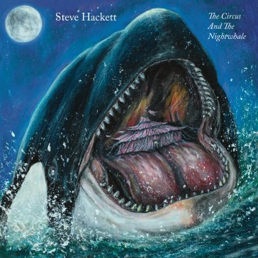 The circus and the nightwhale Steve Hackett