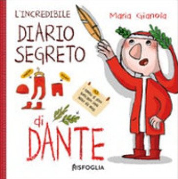 L'incredibile diario segreto di Dante. Ediz. a colori Maria Gianola