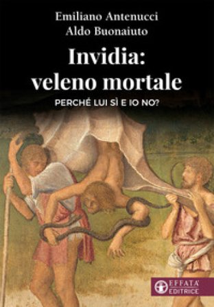 Invidia: veleno mortale. Perché lui sì e io no? Emiliano Antenucci