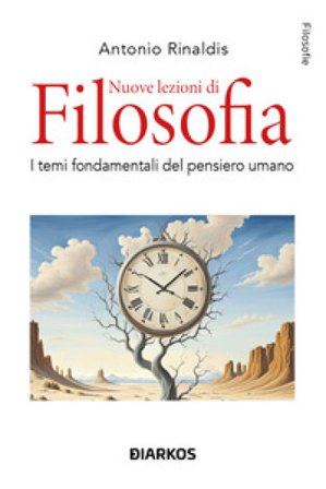 Nuove lezioni di filosofia. I temi fondamentali del pensiero umano Antonio Rinaldis