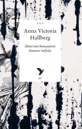 Hotet mot humaniora kommer inifrån - Bok av Anna Victoria Hallberg - Häfte