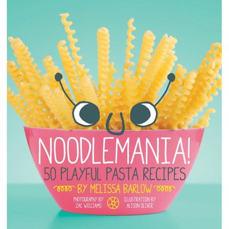 Noodlemania!: 50 Playful Pasta Recipes 9781594746178
