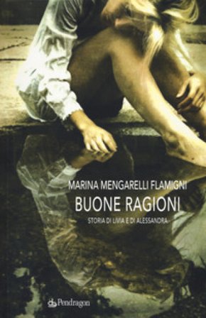 Buone ragioni. Storia di Livia e di Alessandra Marina Mengarelli