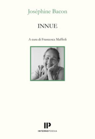 Innue. Poesie 2009-2018. Testo francese a fronte. Ediz. bilingue Josephine Bacon