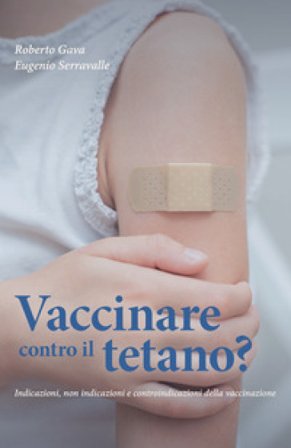 Vaccinare contro il tetano? Indicazioni, non indicazioni e controindicazioni della vaccinazione Roberto Gava
