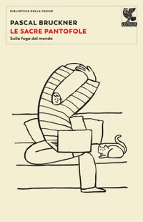 Le sacre pantofole. Sulla fuga dal mondo Pascal Bruckner