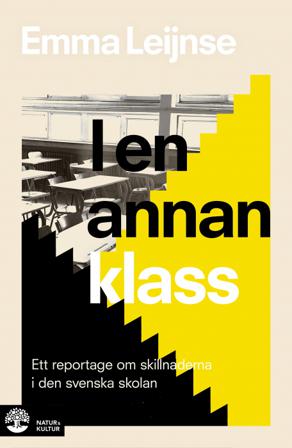 I en annan klass : Ett reportage om skillnaderna i den svenska skolan - Bok av Emma Leijnse - Inbunden