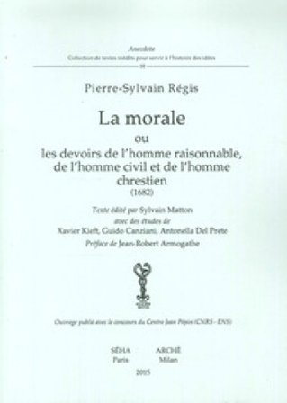 La morale ou devoirs de l'homme raisonnable, de l'homme civil et de l'homme chrestien (1682) Pierre-Sylvain Régis