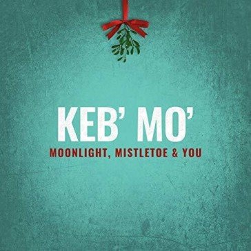 Moonlight, mistletoe and you Keb' Mo'