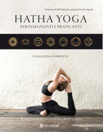 Hatha yoga per insegnanti e praticanti. Una guida completa Ram Jain