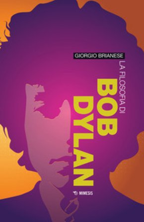 La filosofia di Bob Dylan Giorgio Brianese