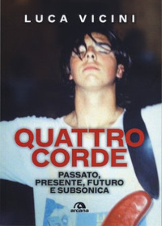 Quattro corde. Passato, presente, futuro e Subsonica Luca Vicini