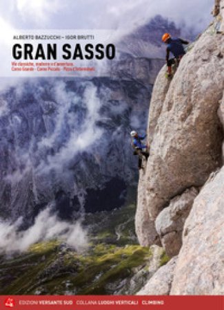 Gran Sasso. Vie classiche, moderne e d'avventura. Corno Grande, Corno Piccolo, Pizzo d'Intermésoli Alberto Bazzucchi