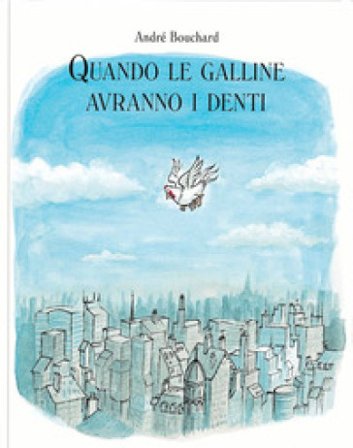 Quando le galline avranno i denti. Ediz. a colori André Bouchard