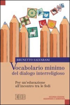 Vocabolario minimo del dialogo interreligioso. Per un'educazione all'incontro tra le fedi Brunetto Salvarani