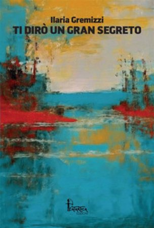 Ti dirò un gran segreto Ilaria Gremizzi
