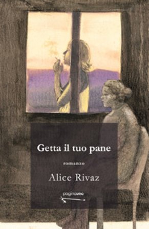Getta il tuo pane Alice Rivaz