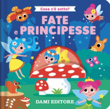 Fate e principesse. Cosa c'è sotto? Ediz. a colori Serena Vezzani
