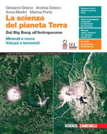La scienza del pianeta Terra. Dal Big Bang all'Antropocene. Minerali e rocce. Vulcani e terremoti. Per le Scuole superiori. Con e-book. Con espansione