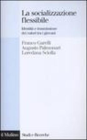 La socializzazione flessibile. Identità e trasmissione dei valori tra i giovani Franco Garelli