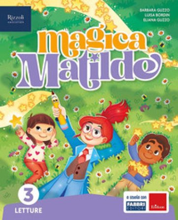 Magica Matilde. Letture. Con Grammatica e scrittura con quaderno, Storia con quaderno, Matematica con quaderno, Geografia con quaderno, Scienze e 