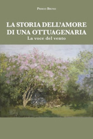 La storia dell'amore di una ottuagenaria. La voce del vento Prisco Bruno