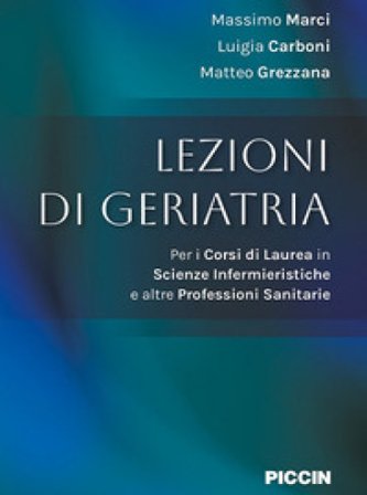 Lezioni di geriatria. Per i corsi di laurea in scienze infermieristiche e altre professioni sanitarie Massimo Marci