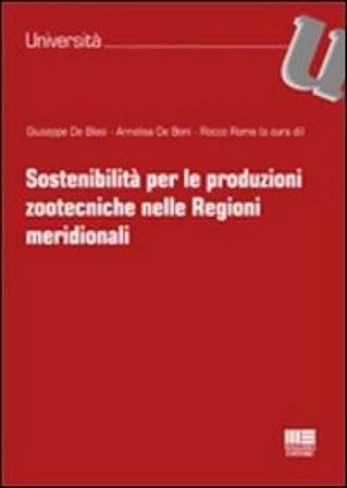 Sostenibilità per le produzioni zootecniche nelle regioni meridionali Giuseppe De Blasi