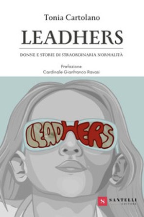 Leadhers. Donne e storie di straordinaria normalità Tonia Cartolano