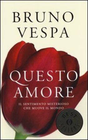 Questo amore. Il sentimento misterioso che muove il mondo Bruno Vespa