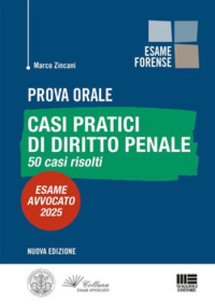 Prova orale. Casi pratici di diritto penale. 50 casi risolti. Esame Avvocato 2025 Marco Zincani