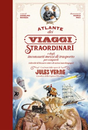 Atlante dei viaggi straordinari e degli inconsueti mezzi di trasporto per compierli (oltreché di bizzarre città e di curiosi marchingegni) con brani 