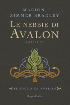 Le nebbie di Avalon. Il ciclo di Avalon. Parte prima Marion Zimmer Bradley