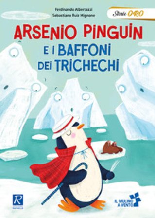 Arsenio Pinguin e i baffoni dei trichechi. Ediz. a colori Ferdinando Albertazzi
