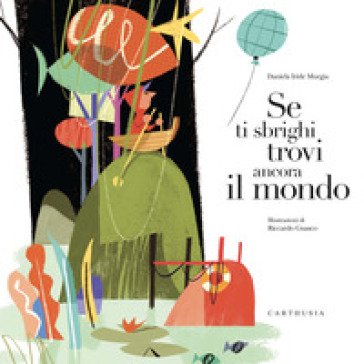 Se ti sbrighi trovi ancora il mondo. Ediz. a colori Daniela Iride Murgia