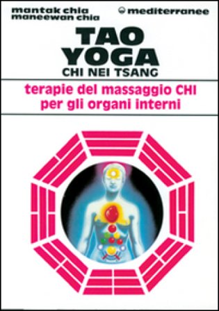 Tao yoga. Chi Nei Tsang. Terapie del massaggio Chi per gli organi interni Mantak Chia