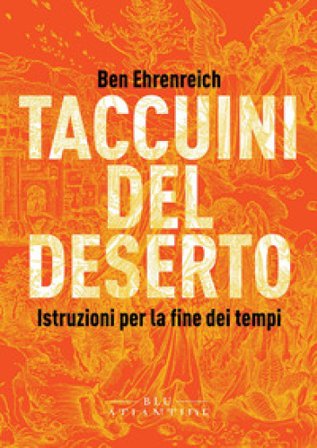 Taccuini del deserto. Istruzioni per la fine dei tempi Ben Ehrenreich