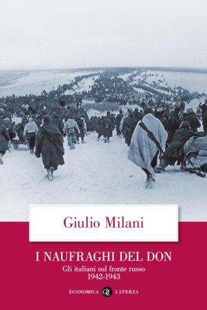 I naufraghi del Don. Gli italiani sul fronte russo. 1942-1943 Giulio Milani