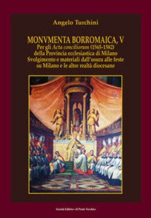 Monvmenta Borromaica, V. Per gli Acta conciliorum (1565-1582) della provincia ecclesiastica di Milano. Svolgimento e materiali dall'usura alle feste 