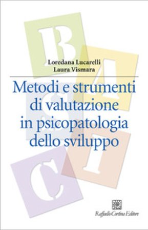 Metodi e strumenti di valutazione in psicopatologia dello sviluppo Loredana Lucarelli
