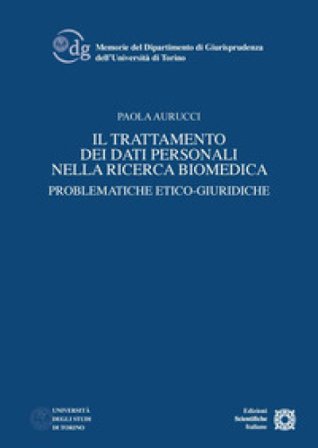 Il trattamento dei dati personali nella ricerca biomedica. Problematiche etico-giuridiche Paola Aurucci