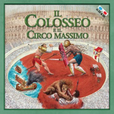 Il Colosseo e il Circo Massimo. Con gadget Massimiliano Francia