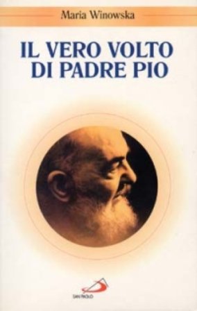 Il vero volto di padre Pio. Vivo oltre la morte Maria Winowska